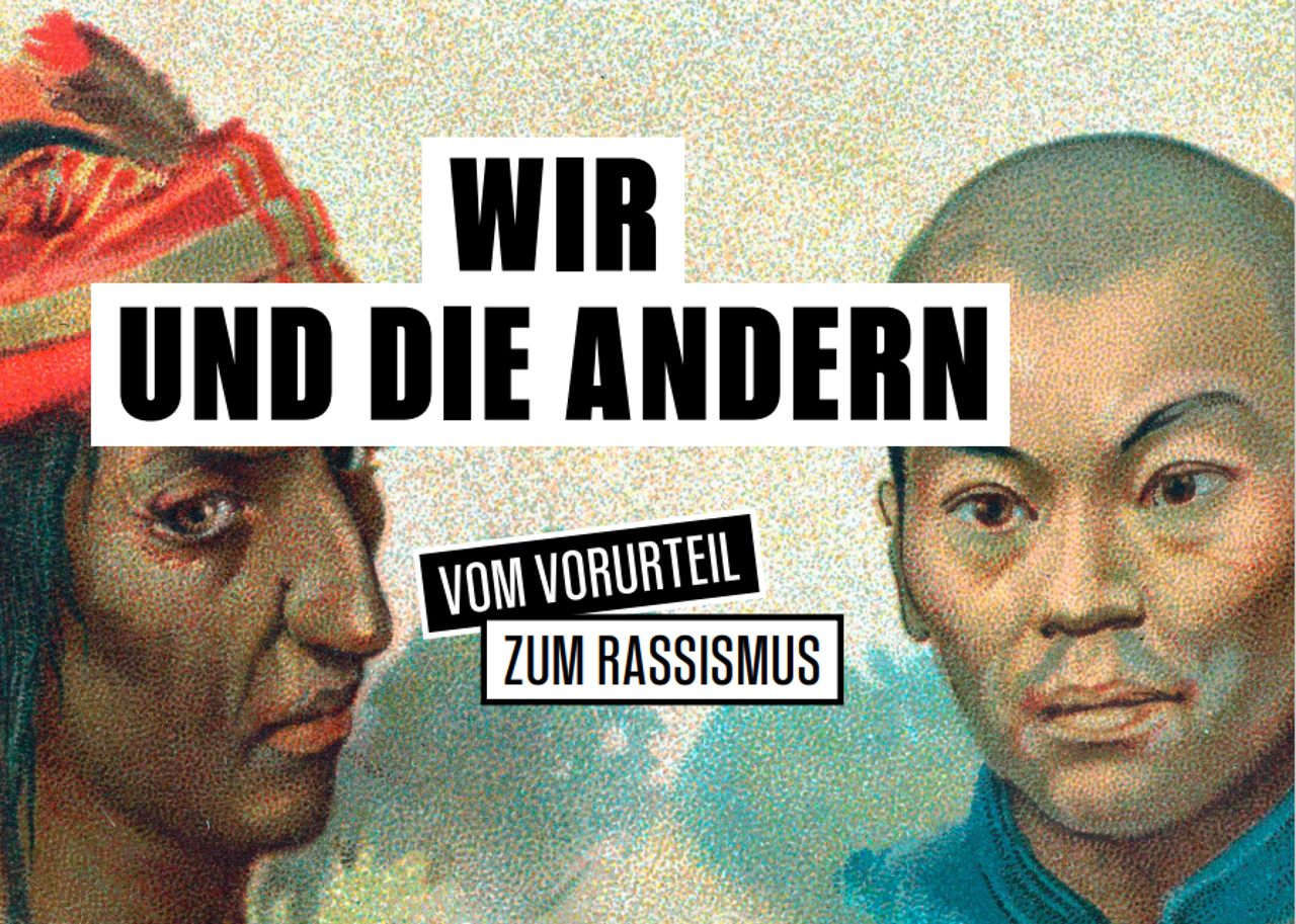 Ausstellung: «Wir und die Andern. Vom Vorurteil zum Rassismus»